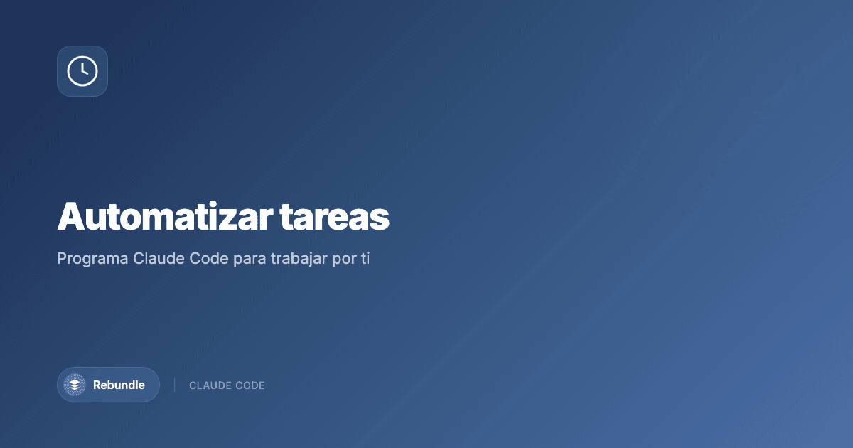 Automatización de tareas recurrentes con Claude Code