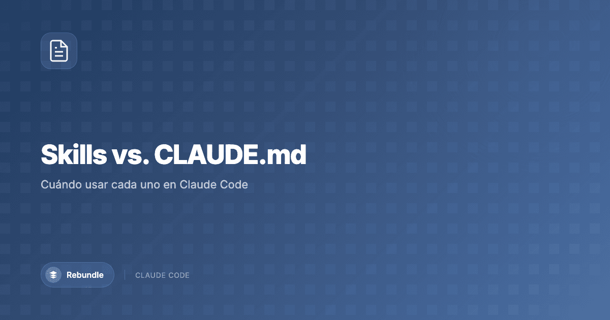 Comparativa visual entre Skills y CLAUDE.md en Claude Code