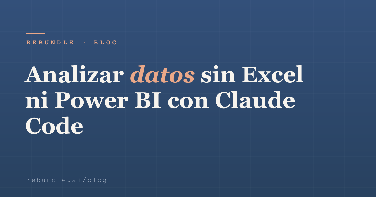 Analizar datos sin Excel ni Power BI con Claude Code | Rebundle