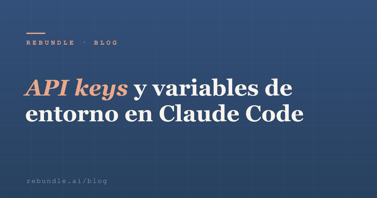 API keys y variables de entorno en Claude Code | Rebundle
