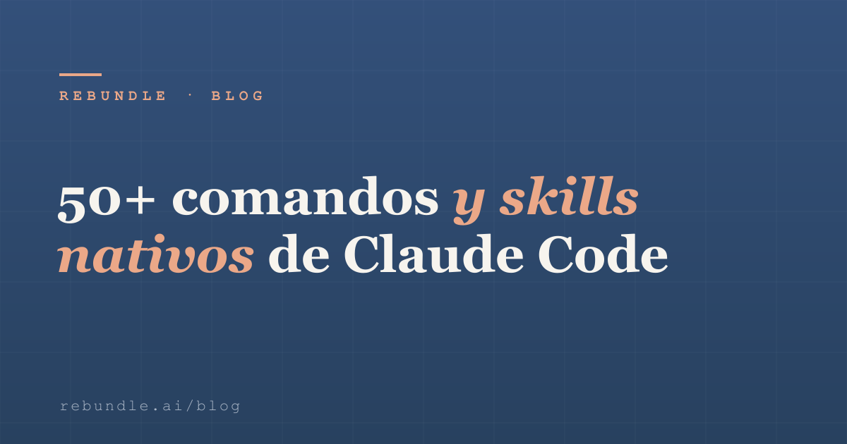 50+ comandos y skills nativos de Claude Code | Rebundle