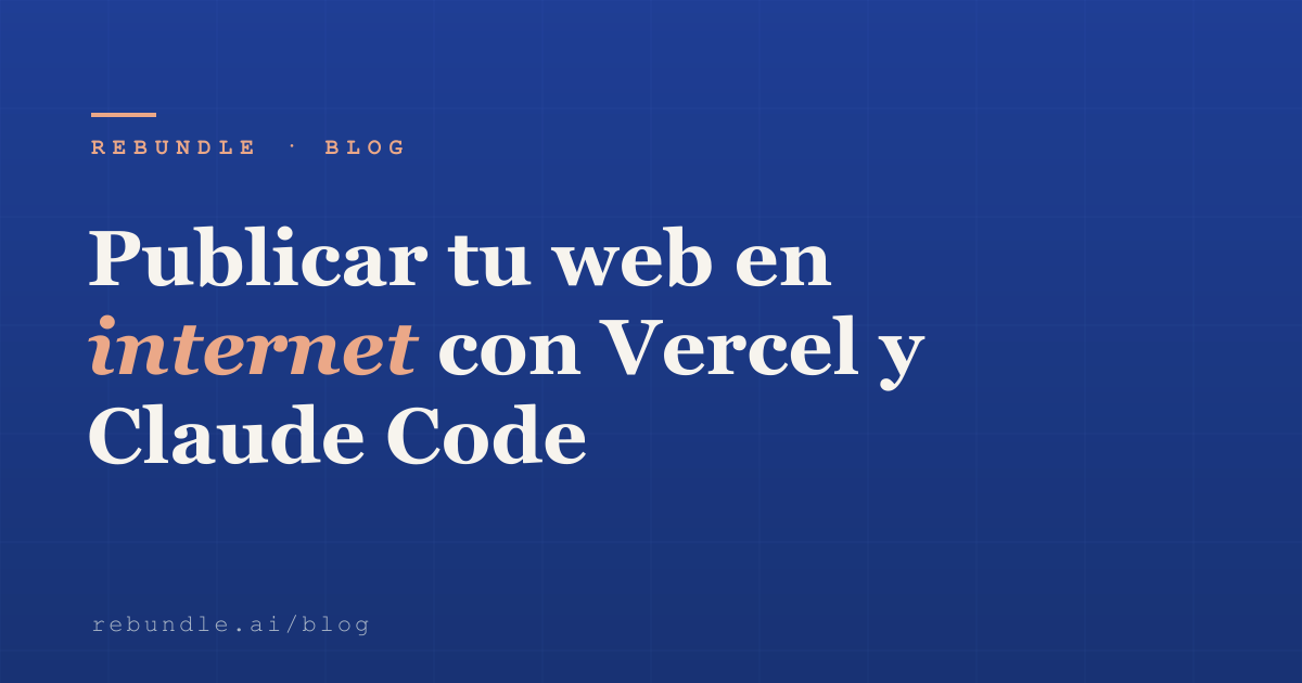 Publicar tu web en internet con Vercel y Claude Code | Rebundle